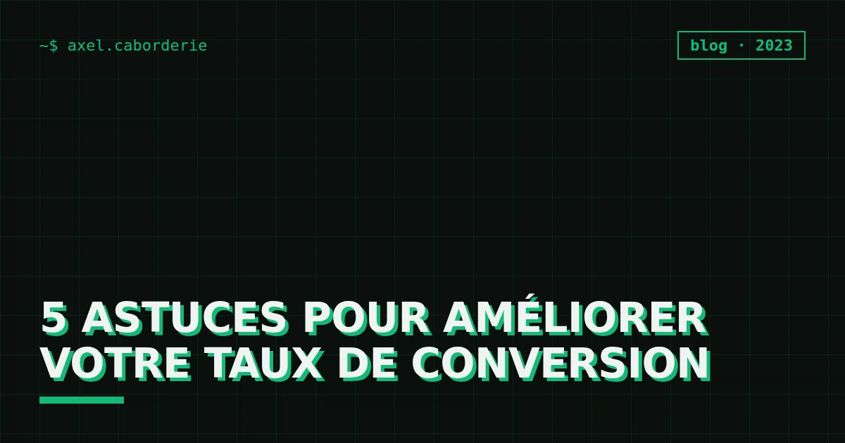 5 astuces pour améliorer votre taux de conversion