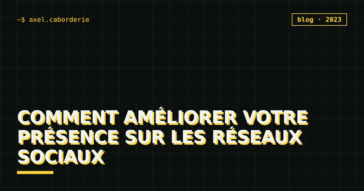 Comment améliorer votre présence sur les réseaux sociaux