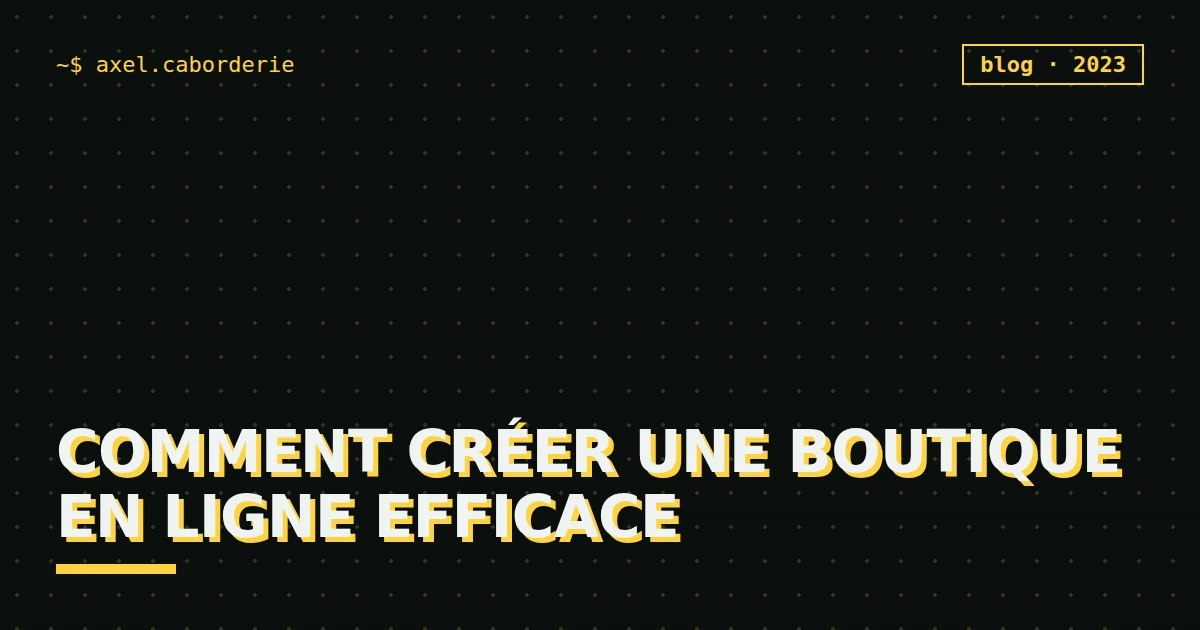 Comment créer une boutique en ligne efficace