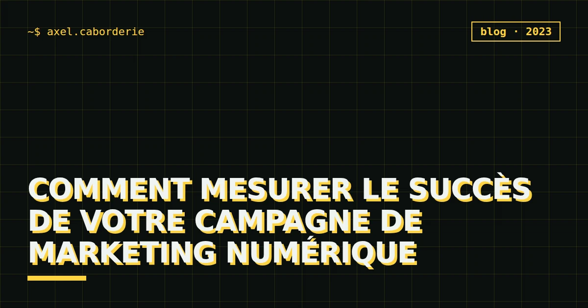 Comment mesurer le succès de votre campagne de marketing numérique