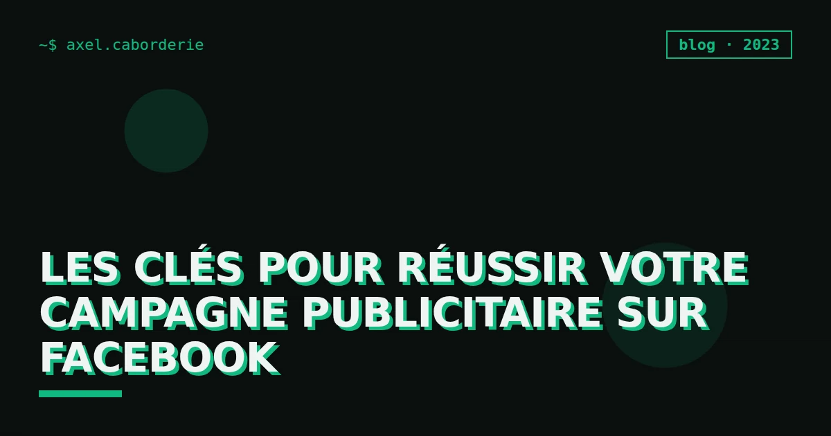 Les clés pour réussir votre campagne publicitaire sur Facebook